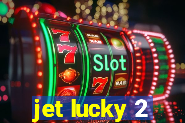 jet lucky 2